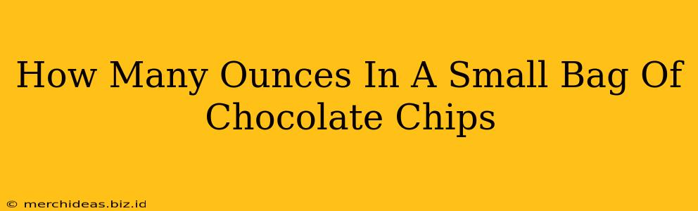 How Many Ounces In A Small Bag Of Chocolate Chips