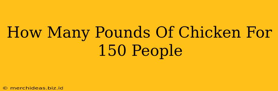 How Many Pounds Of Chicken For 150 People