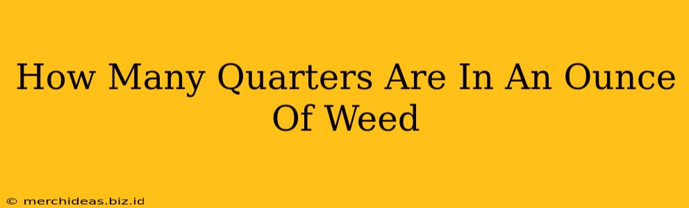 How Many Quarters Are In An Ounce Of Weed
