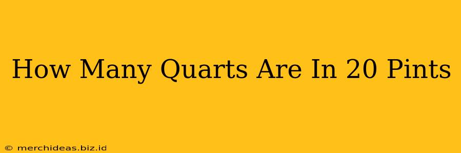 How Many Quarts Are In 20 Pints