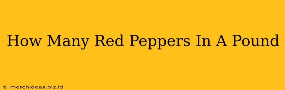 How Many Red Peppers In A Pound