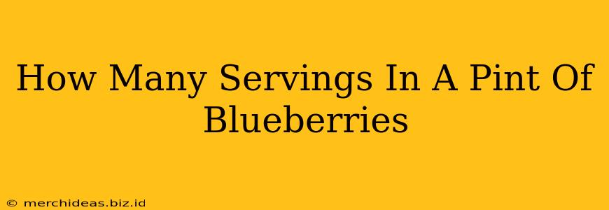 How Many Servings In A Pint Of Blueberries