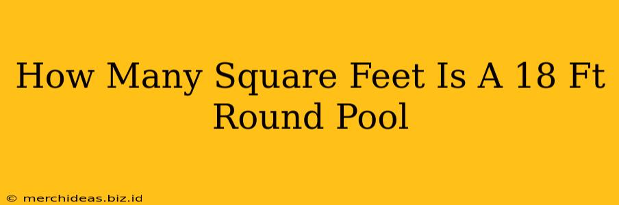 How Many Square Feet Is A 18 Ft Round Pool