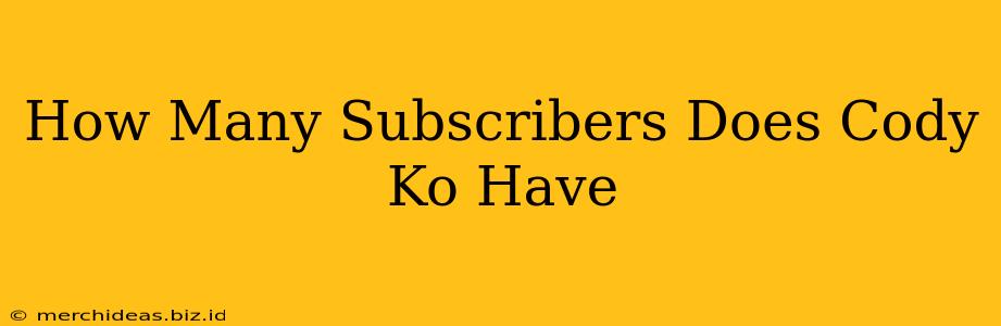 How Many Subscribers Does Cody Ko Have
