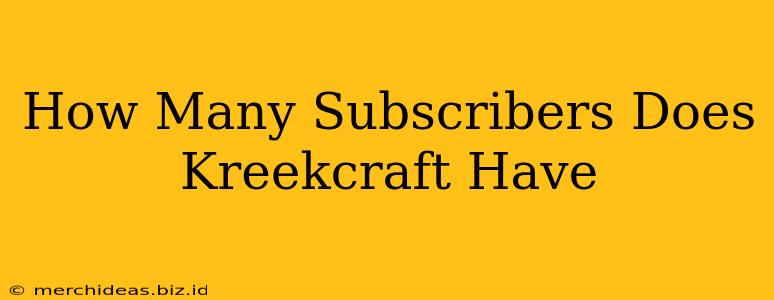 How Many Subscribers Does Kreekcraft Have