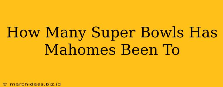 How Many Super Bowls Has Mahomes Been To