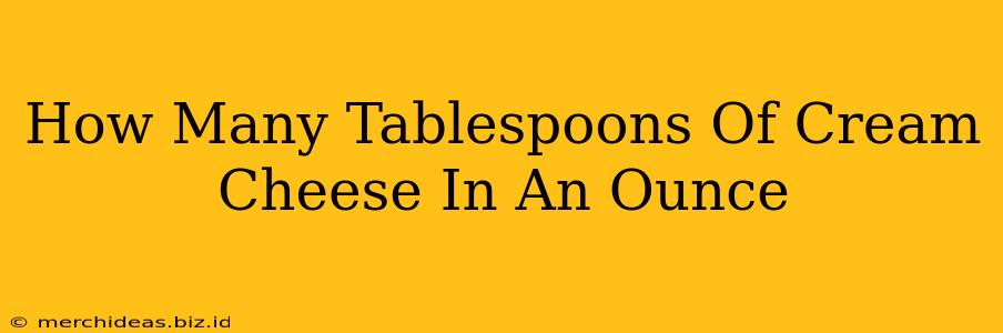 How Many Tablespoons Of Cream Cheese In An Ounce