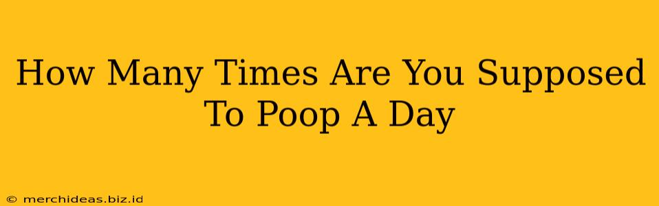 How Many Times Are You Supposed To Poop A Day