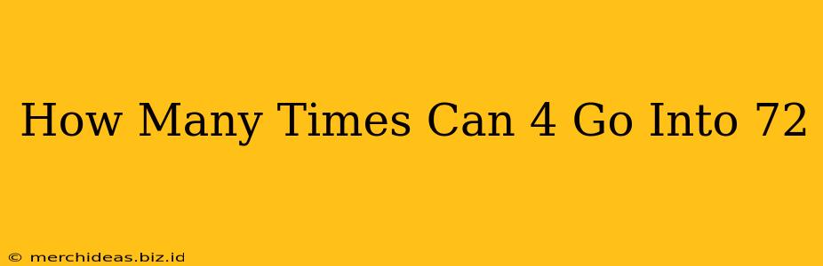 How Many Times Can 4 Go Into 72