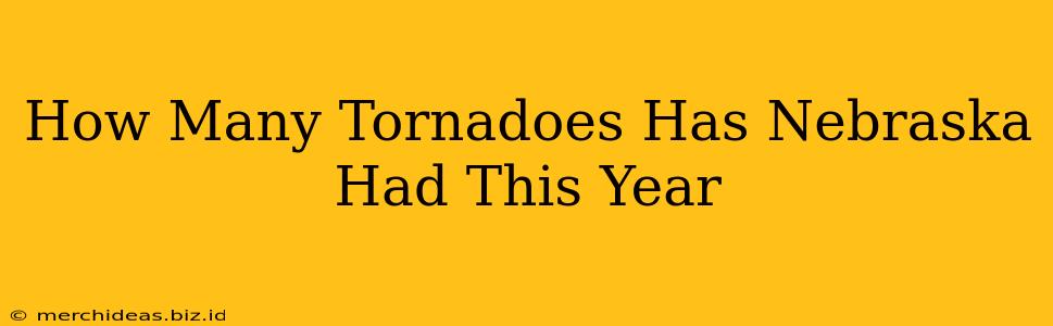 How Many Tornadoes Has Nebraska Had This Year