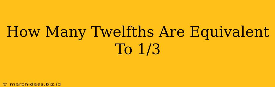 How Many Twelfths Are Equivalent To 1/3
