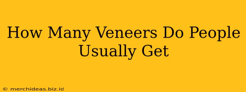 How Many Veneers Do People Usually Get