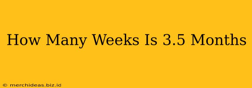 How Many Weeks Is 3.5 Months