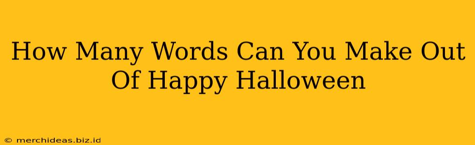 How Many Words Can You Make Out Of Happy Halloween