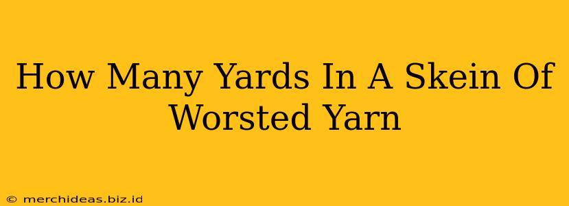 How Many Yards In A Skein Of Worsted Yarn