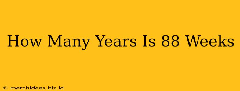 How Many Years Is 88 Weeks