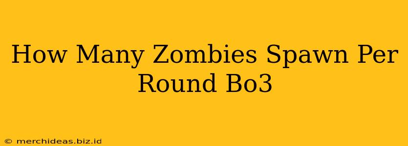 How Many Zombies Spawn Per Round Bo3