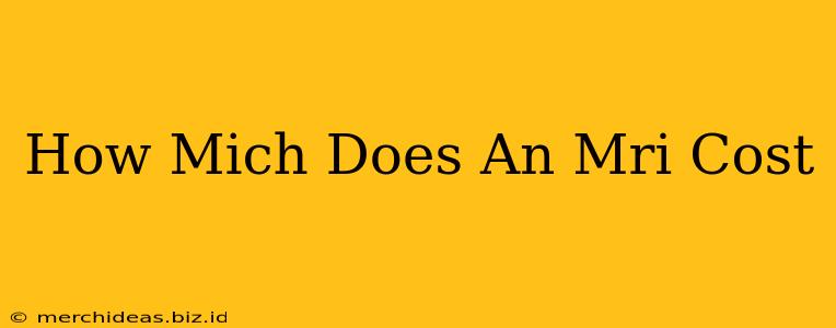 How Mich Does An Mri Cost