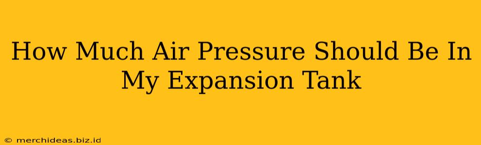 How Much Air Pressure Should Be In My Expansion Tank