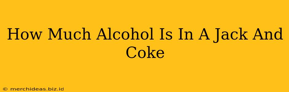 How Much Alcohol Is In A Jack And Coke