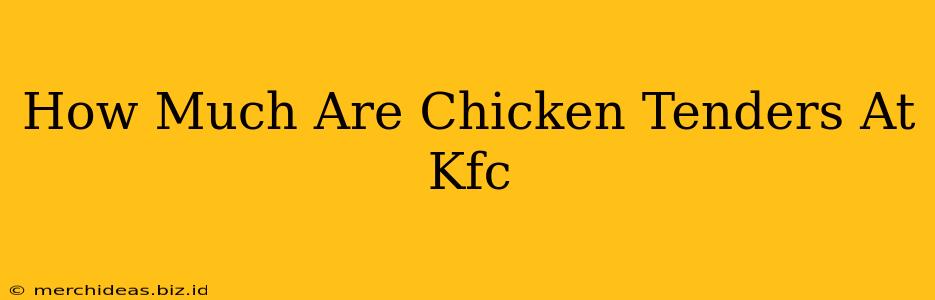 How Much Are Chicken Tenders At Kfc