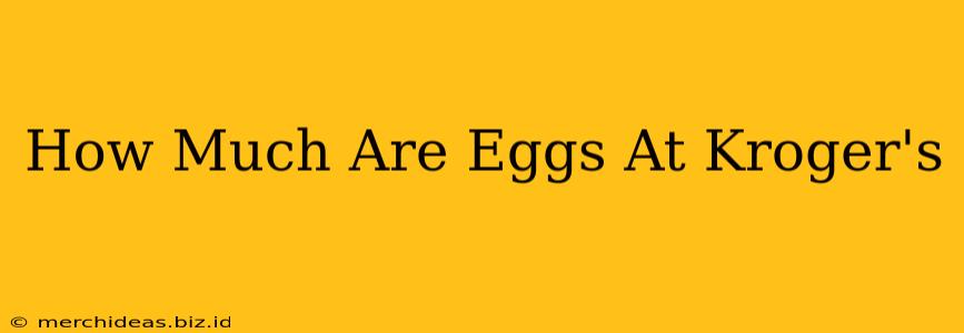 How Much Are Eggs At Kroger's