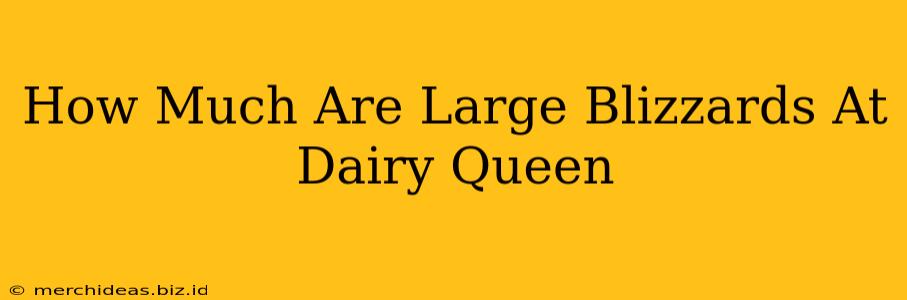 How Much Are Large Blizzards At Dairy Queen