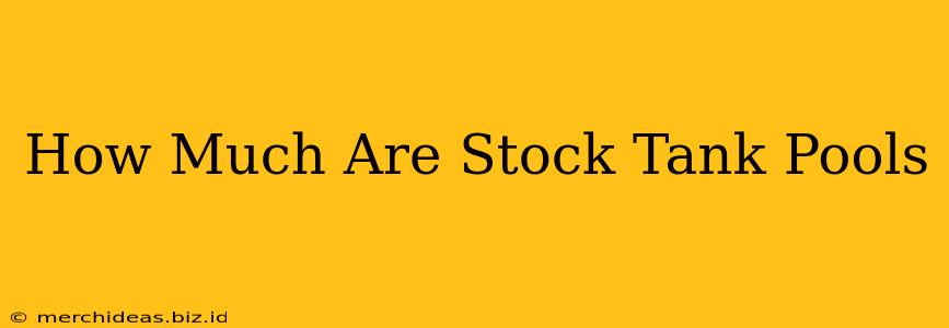 How Much Are Stock Tank Pools