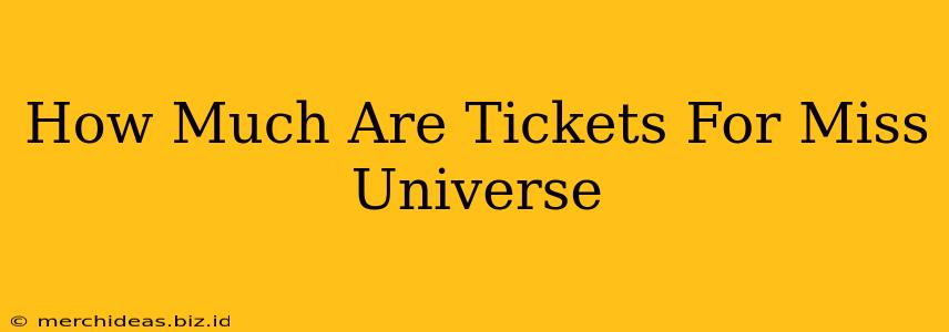 How Much Are Tickets For Miss Universe