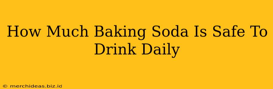 How Much Baking Soda Is Safe To Drink Daily