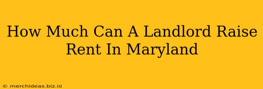 How Much Can A Landlord Raise Rent In Maryland
