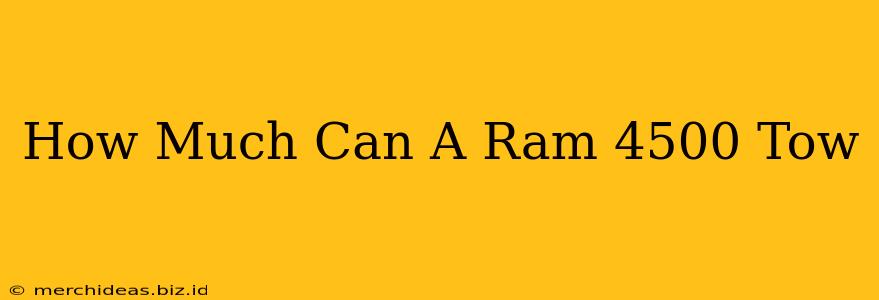 How Much Can A Ram 4500 Tow