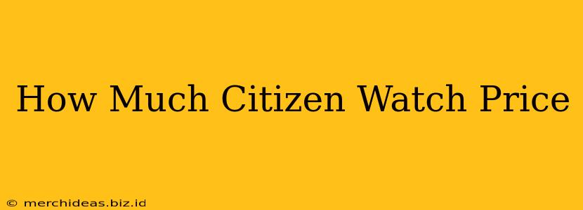 How Much Citizen Watch Price