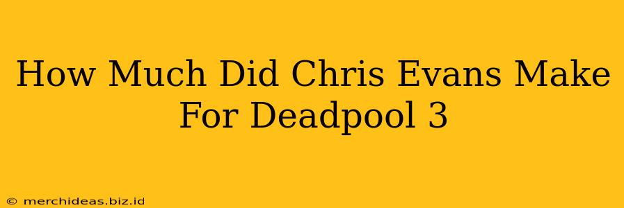 How Much Did Chris Evans Make For Deadpool 3