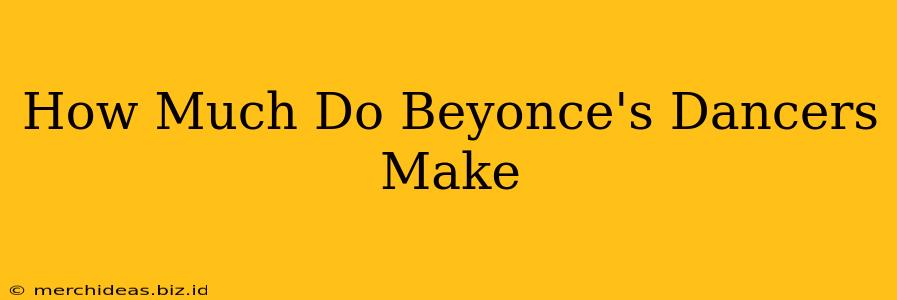 How Much Do Beyonce's Dancers Make
