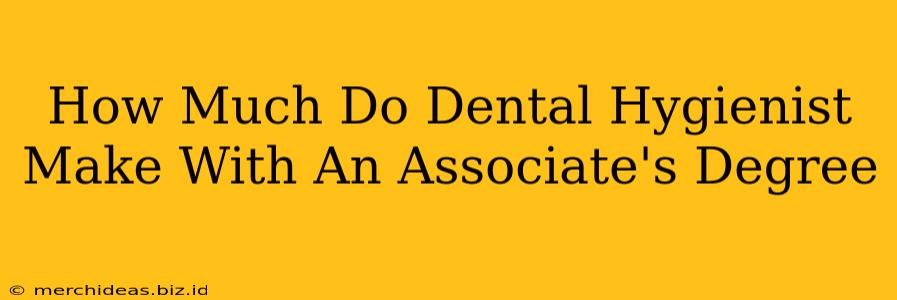 How Much Do Dental Hygienist Make With An Associate's Degree
