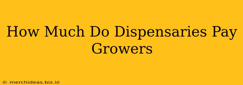 How Much Do Dispensaries Pay Growers