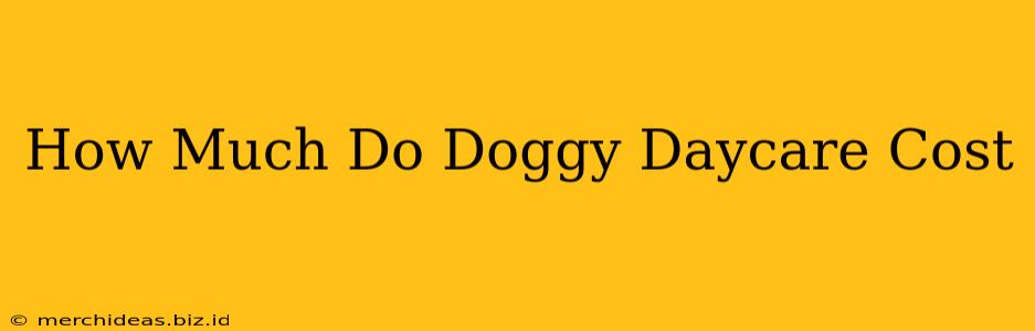 How Much Do Doggy Daycare Cost