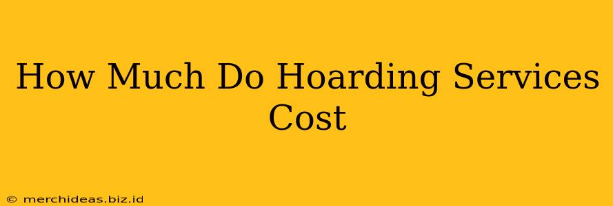 How Much Do Hoarding Services Cost