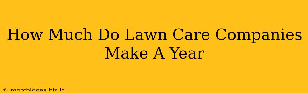 How Much Do Lawn Care Companies Make A Year
