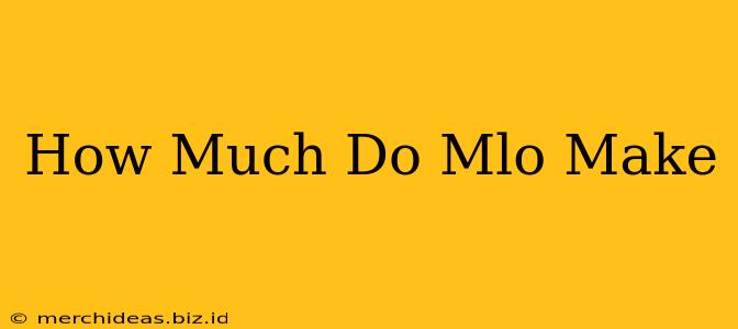 How Much Do Mlo Make