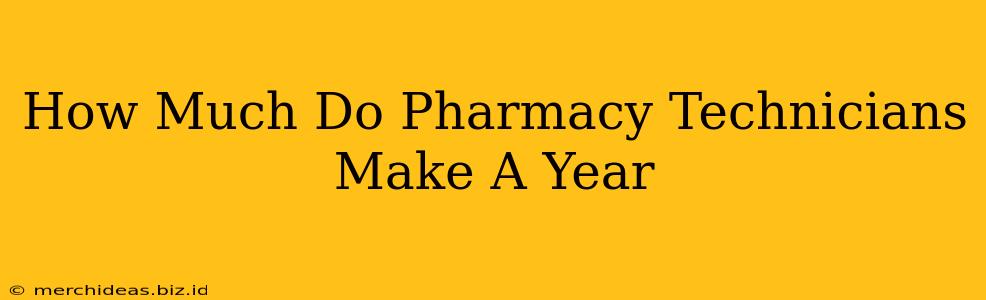 How Much Do Pharmacy Technicians Make A Year