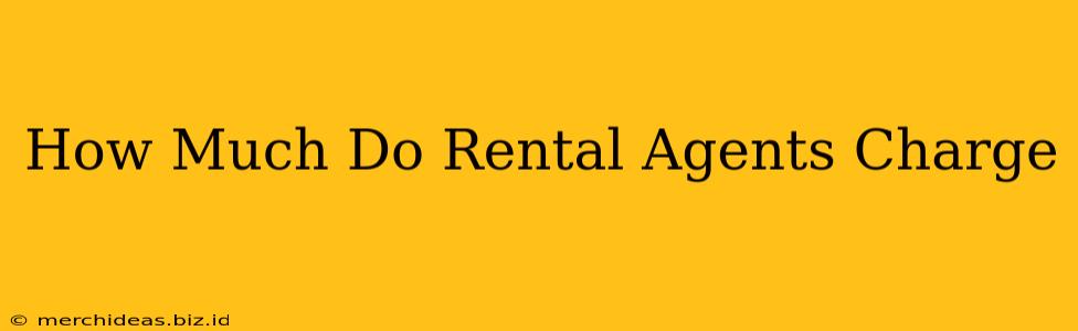 How Much Do Rental Agents Charge