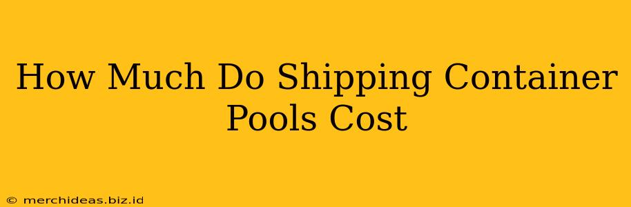 How Much Do Shipping Container Pools Cost