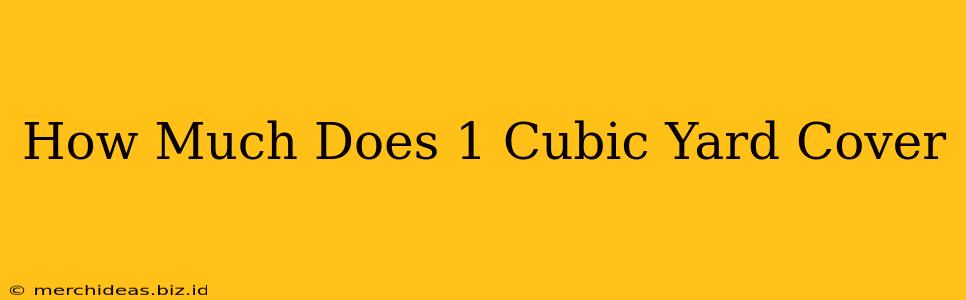 How Much Does 1 Cubic Yard Cover