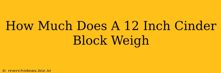 How Much Does A 12 Inch Cinder Block Weigh