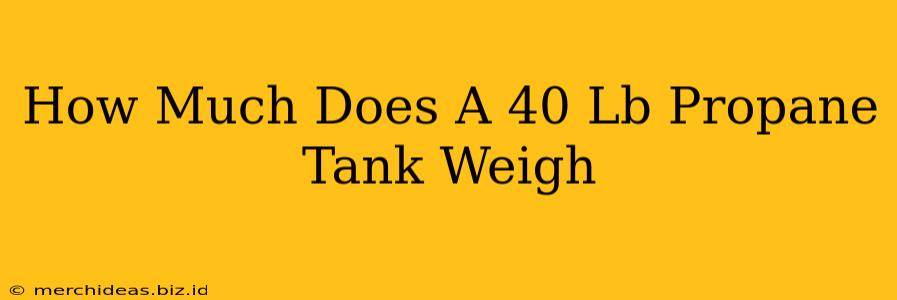 How Much Does A 40 Lb Propane Tank Weigh