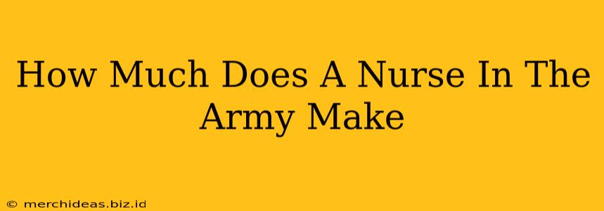 How Much Does A Nurse In The Army Make