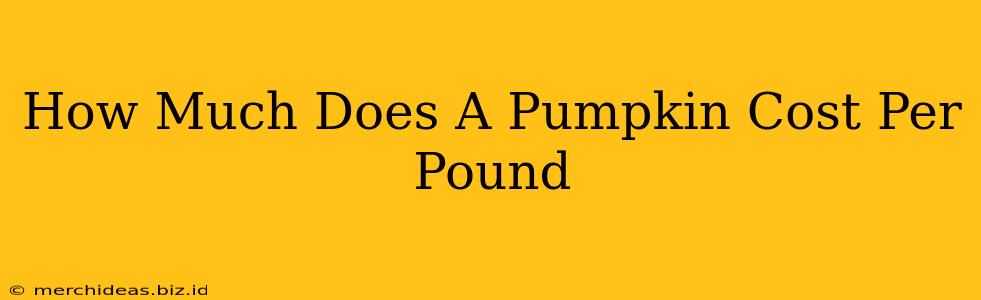 How Much Does A Pumpkin Cost Per Pound