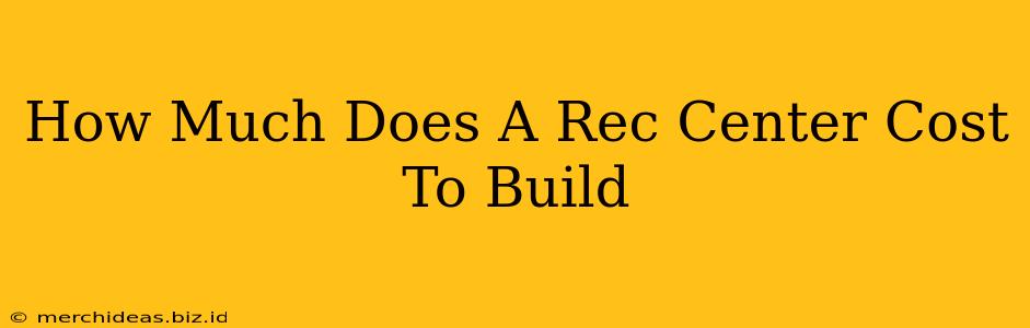 How Much Does A Rec Center Cost To Build